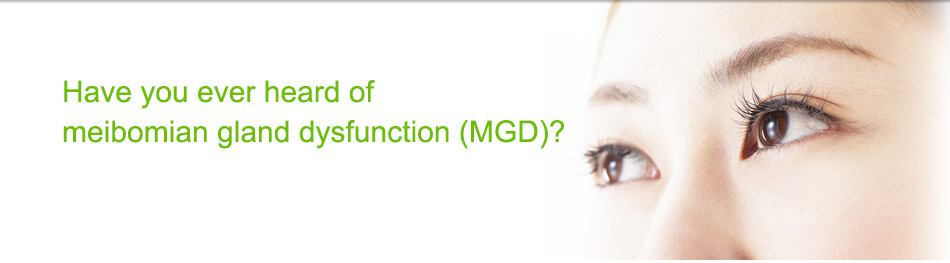 Have you ever heard of meibomian gland dysfunction (MGD)?